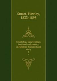 Courtship, in seventeen hundred and twenty, in eighteen hundred and sixty. 1