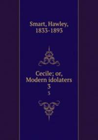 Cecile; or, Modern idolaters. 3