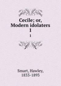Cecile; or, Modern idolaters. 1