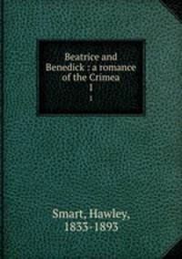 Beatrice and Benedick : a romance of the Crimea. 1