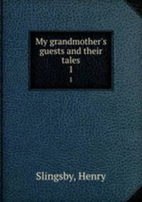 My grandmother`s guests and their tales. 1