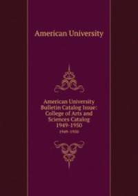 American University Bulletin Catalog Issue: College of Arts and Sciences Catalog. 1949-1950