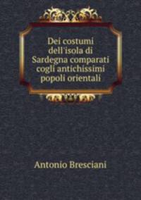 Dei costumi dell`isola di Sardegna comparati cogli antichissimi popoli orientali