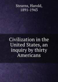 Civilization in the United States, an inquiry by thirty Americans