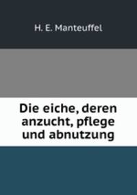 Die eiche, deren anzucht, pflege und abnutzung