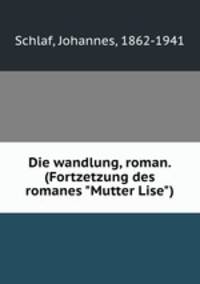 Die wandlung, roman. (Fortzetzung des romanes "Mutter Lise")