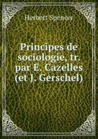 Principes de sociologie, tr. par E. Cazelles (et J. Gerschel).