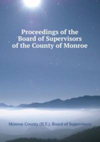 Proceedings of the Board of Supervisors of the County of Monroe