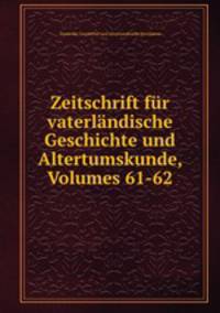 Zeitschrift fr vaterlndische Geschichte und Altertumskunde, Volumes 61-62