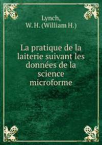 La pratique de la laiterie suivant les donnes de la science microforme
