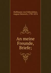 An meine Freunde, Briefe;