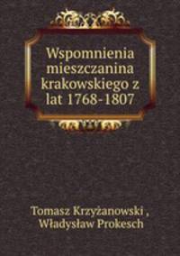 Wspomnienia mieszczanina krakowskiego z lat 1768-1807