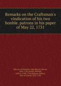 Remarks on the Craftsman`s vindication of his two honble. patrons in his paper of May 22, 1731