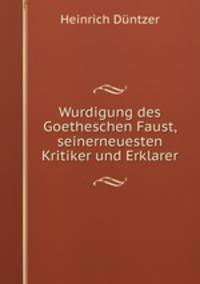 Wurdigung des Goetheschen Faust, seinerneuesten Kritiker und Erklarer.