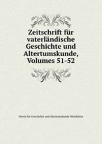Zeitschrift fr vaterlndische Geschichte und Altertumskunde, Volumes 51-52