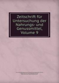 Zeitschrift fr Untersuchung der Nahrungs- und Genussmittel, Volume 9