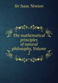 The mathematical principles of natural philosophy, Volume 2