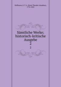 Smtliche Werke; historisch-kritische Ausgebe. 2