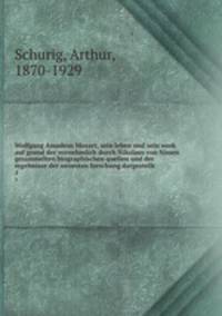 Wolfgang Amadeus Mozart, sein leben und sein werk auf grund der vornehmlich durch Nikolaus von Nissen gesammelten biographischen quellen und der ergebnisse der neuesten forschung dargestellt. 1
