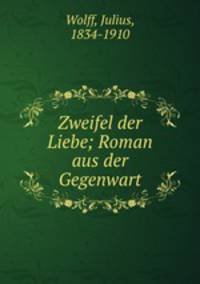 Zweifel der Liebe; Roman aus der Gegenwart