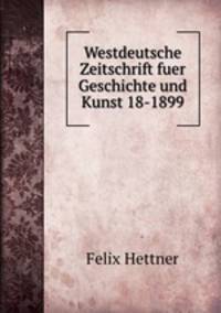 Westdeutsche Zeitschrift fuer Geschichte und Kunst 18-1899