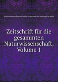 Zeitschrift fr die gesammten Naturwissenschaft, Volume 1