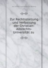 Zur Rechtsstellung und Verfassung der Christian-Albrechts-Universitt zu .