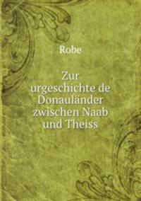 Zur urgeschichte de Donaulnder zwischen Naab und Theiss
