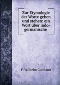 Zur Etymologie der Worte gehen und stehen: ein Wort ber indo-germanische .