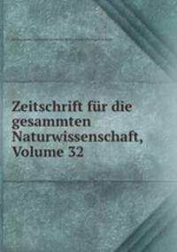 Zeitschrift fr die gesammten Naturwissenschaft, Volume 32