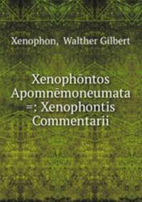 Xenophntos Apomnmoneumata =: Xenophontis Commentarii