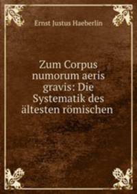 Zum Corpus numorum aeris gravis: Die Systematik des ltesten rmischen .