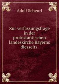 Zur verfassungsfrage in der protestantischen landeskirche Bayerns diesseits .