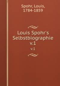 Louis Spohr`s Selbstbiographie. v.1