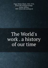 The World`s work . a history of our time