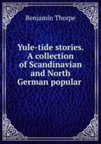 Yule-tide stories. A collection of Scandinavian and North German popular .