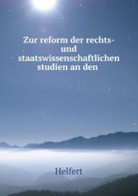 Zur reform der rechts- und staatswissenschaftlichen studien an den .