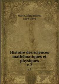 Histoire des sciences mathmatiques et physiques. v.2