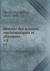 Histoire des sciences mathmatiques et physiques. v.4