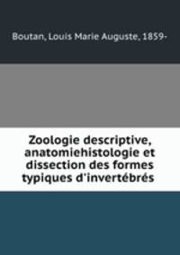 Zoologie descriptive, anatomiehistologie et dissection des formes typiques d`invertbrs