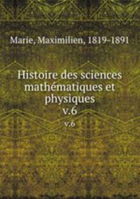 Histoire des sciences mathmatiques et physiques. v.6