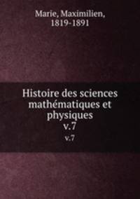 Histoire des sciences mathmatiques et physiques. v.7