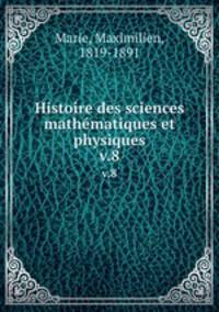 Histoire des sciences mathmatiques et physiques. v.8