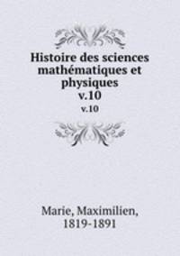 Histoire des sciences mathmatiques et physiques. v.10