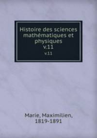 Histoire des sciences mathmatiques et physiques. v.11