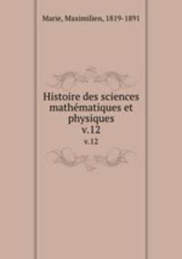Histoire des sciences mathmatiques et physiques. v.12