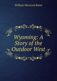 Wyoming: A Story of the Outdoor West