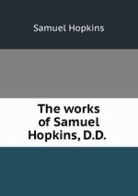 The works of Samuel Hopkins, D.D.