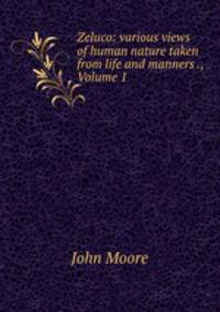 Zeluco: various views of human nature taken from life and manners ., Volume 1