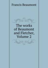 The works of Beaumont and Fletcher, Volume 2